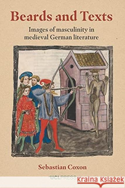 Beards and Texts: Images of Masculinity in Medieval German Literature Coxon, Sebastian 9781787352223