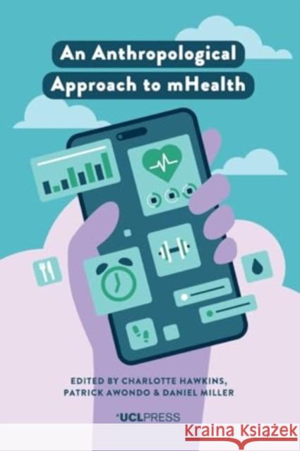 An Anthropological Approach to mHealth  9781787354241 UCL Press