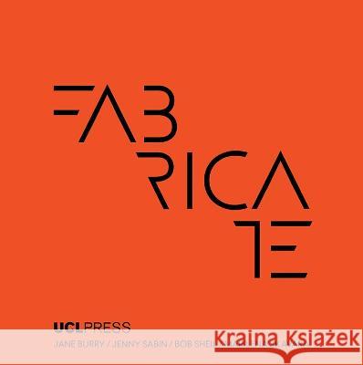 Fabricate 2020: Making Resilient Architecture Bob Sheil, Jane Burry, Jenny E. Sabin 9781787358119 Riverside Architectural Press