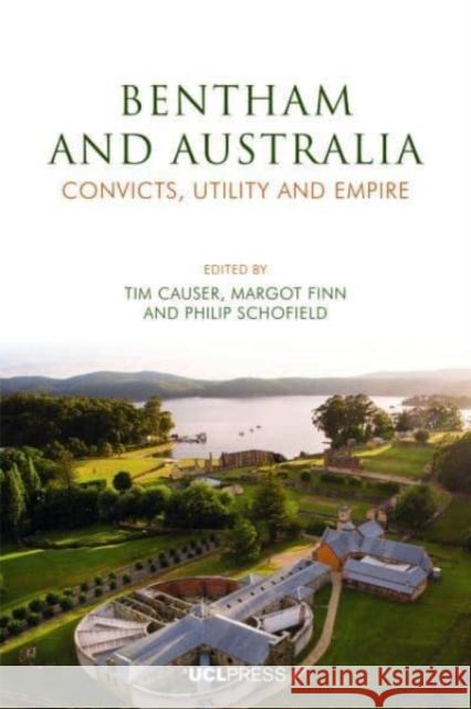 Jeremy Bentham and Australia: Convicts, Utility and Empire  9781787358195 UCL Press