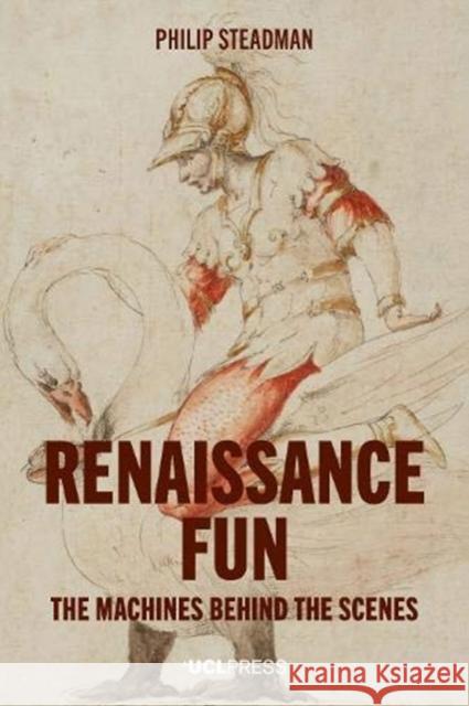 Renaissance Fun: The Machines Behind the Scenes Philip Steadman 9781787359161