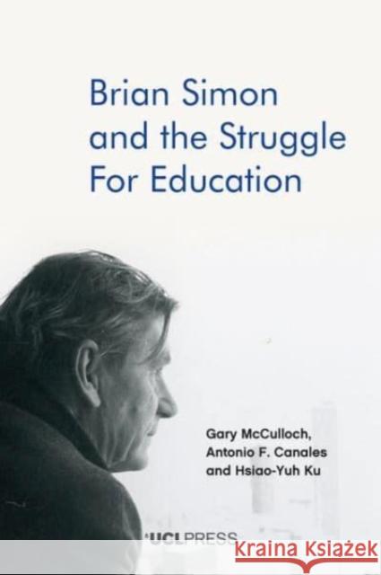 Brian Simon and the Struggle for Education Hsiao-Yuh Ku 9781787359826