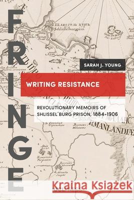 Writing Resistance: Revolutionary Memoirs of Shlissel´Burg Prison, 1884-1906 Sarah J. Young 9781787359925 UCL Press