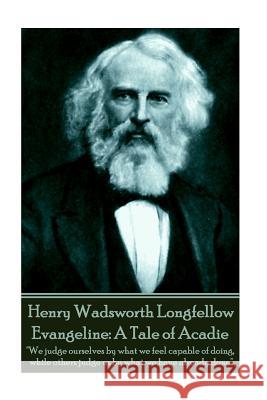Henry Wadsworth Longfellow - Evangeline: A Tale of Acadie: 