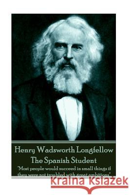 Henry Wadsworth Longfellow - The Spanish Student: 