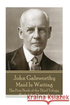 John Galsworthy - Maid In Waiting: The First Book of the Third Trilogy (End of the Chapter) Galsworthy, John 9781787371095