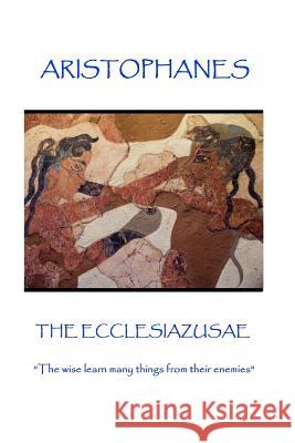 Aristophanes - The Ecclesiazusae: 