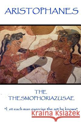 Aristophanes - The Thesmophoriazusae: 