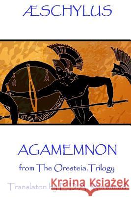 Æschylus - Agamemnon: from The Oresteia Trilogy. Translaton by E.D.A. Morshead Schylus 9781787371392 Scribe Publishing