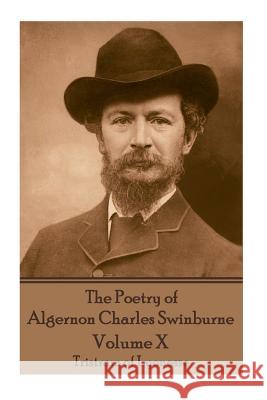 The Poetry of Algernon Charles Swinburne - Volume X: Tristram of Lyonesse Algernon Charles Swinburne 9781787371835 Portable Poetry