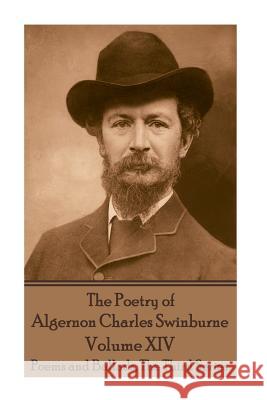 The Poetry of Algernon Charles Swinburne - Volume XIV Algernon Charles Swinburne 9781787371873 Portable Poetry