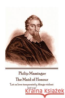 Philip Massinger - The Maid of Honour: 