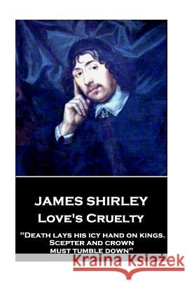 James Shirley - Love's Cruelty: 