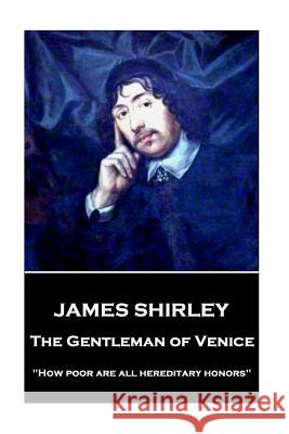 James Shirley - The Gentleman of Venice: 