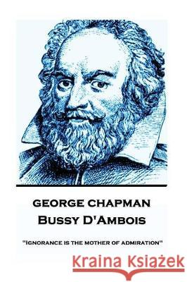 George Chapman - Bussy D'Ambois: 