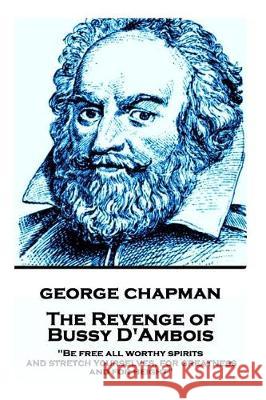 George Chapman - The Revenge of Bussy D'Ambois: 