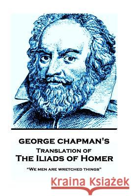 The Iliads of Homer by George Chapman: 