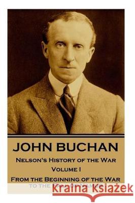 John Buchan - Nelson's History of the War - Volume I (of XXIV): From the Beginning of the War to the Fall of Namur John Buchan 9781787374843 Conflict Publishing