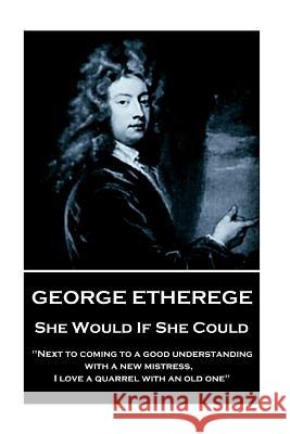 George Etherege - She Would if She Could: 
