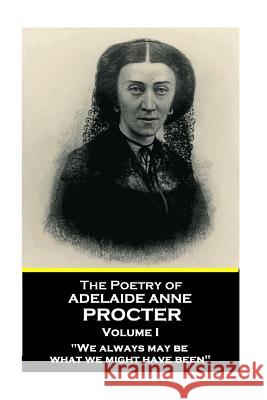 The Poetry of Adelaide Anne Procter - Volume I Adelaide Anne Procter 9781787375628 Portable Poetry