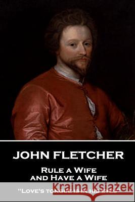 John Fletcher - Rule a Wife, and Have a Wife: 