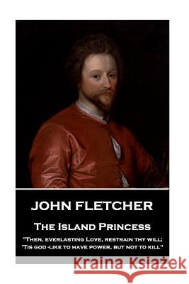 John Fletcher - The Island Princess: 