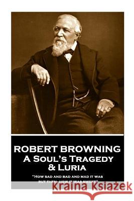 Robert Browning - A Soul's Tragedy & Luria: 