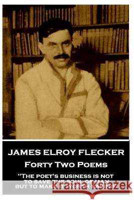 James Elroy Flecker - Forty Two Poems: 