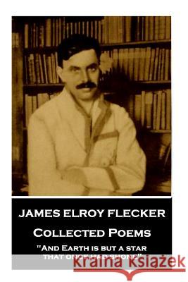 James Elroy Flecker - Collected Poems: 