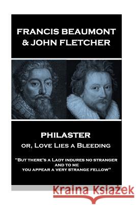 Francis Beaumont & John Fletcher - Philaster or, Love Lies a Bleeding: 