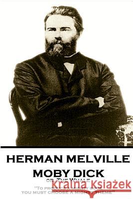 Herman Melville - Moby Dick Or, the Whale: To Produce a Mighty Book, You Must Choose a Mighty Theme Herman Melville 9781787378636 Horse's Mouth
