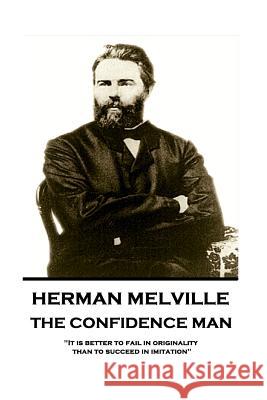 Herman Melville - The Confidence Man: It Is Better to Fail in Originality Than to Succeed in Imitation Herman Melville 9781787378650 Horse's Mouth