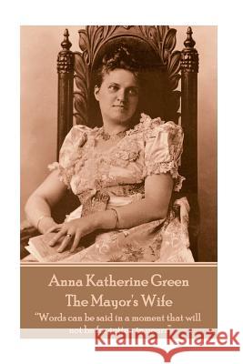 Anna Katherine Green - The Mayor's Wife: 