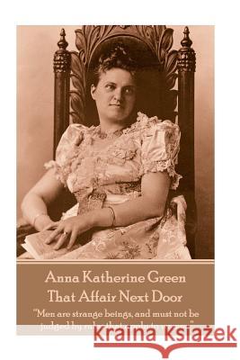 Anna Katherine Green - That Affair Next Door: 