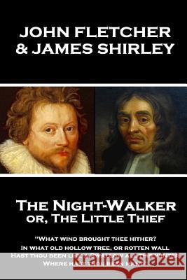 John Fletcher & James Shirley - The Night-Walker or, The Little Thief: 