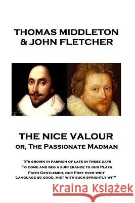 Thomas Middleton - The Nice Valour or, The Passionate Madman: 
