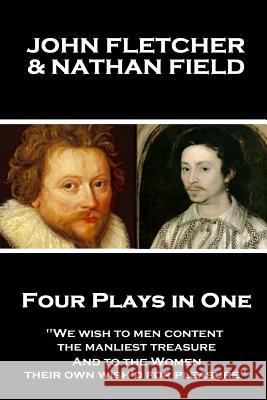 John Fletcher & Nathan Field - Four Plays in One: 
