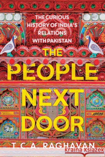 The People Next Door: The Curious History of India's Relations with Pakistan T. C. a. Raghavan 9781787380196 Hurst & Co.