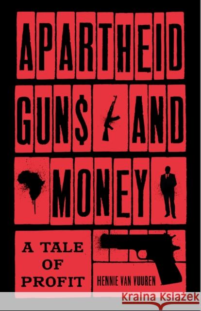 Apartheid Guns and Money: A Tale of Profit Hennie Va 9781787380974 C Hurst & Co Publishers Ltd