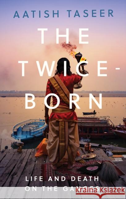 The Twice-Born Aatish Taseer 9781787381193