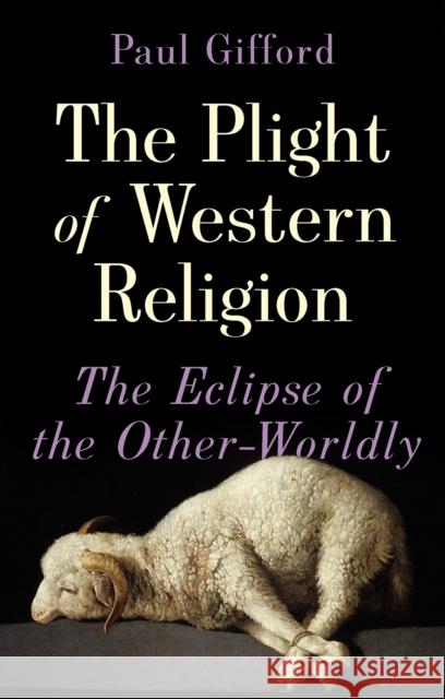 The Plight of Western Religion Paul Gifford 9781787381339