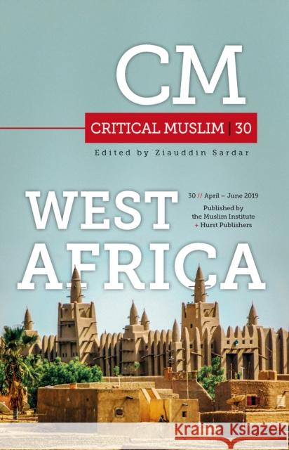 Critical Muslim 30: West Africa Sardar, Ziauddin 9781787381506 C Hurst & Co Publishers Ltd
