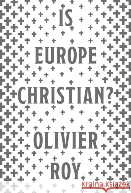 Is Europe Christian? Olivier Roy 9781787381902 C Hurst & Co Publishers Ltd