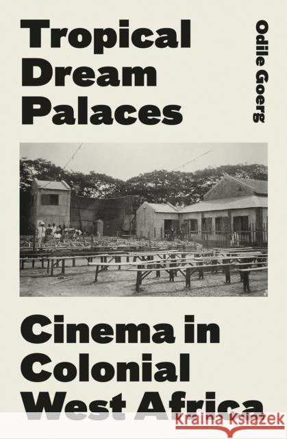 Tropical Dream Palaces Odile Goerg 9781787382053 C Hurst & Co Publishers Ltd