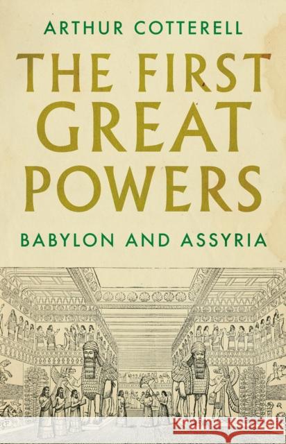 The First Great Powers: Babylon and Assyria Arthur Cotterell 9781787382114 Hurst & Co.