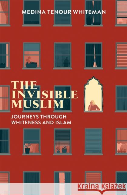 The Invisible Muslim: Journeys Through Whiteness and Islam Medina Tenour Whiteman 9781787383029 Hurst & Co.