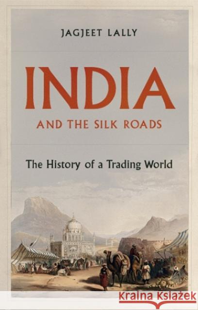 India and the Silk Roads Jagjeet Lally 9781787383265 C Hurst & Co Publishers Ltd