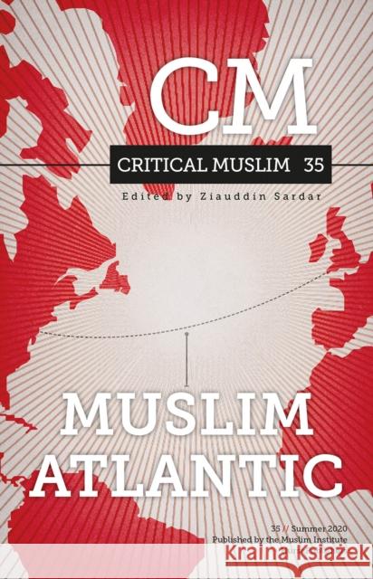 Critical Muslim 35: Muslim Atlantic  9781787383333 C Hurst & Co Publishers Ltd