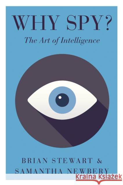 Why Spy?: The Art of Intelligence Brian Stewart Samantha Newbery 9781787383357
