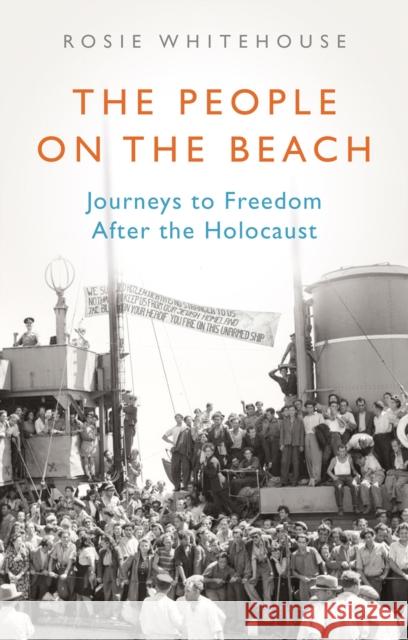 The People on the Beach: Journeys to Freedom After the Holocaust Rosie Whitehouse 9781787383777 